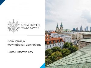 Komunikacja wewntrzna i zewntrzna Biuro Prasowe UW Biuro