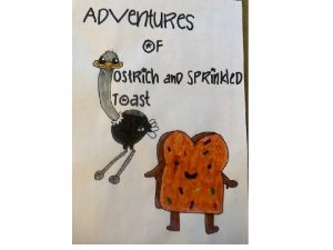 The Adventures of Ostrich and Sprinkled Toast by