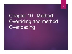 1 Chapter 10 Method Overriding and method Overloading