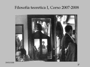 Filosofia teoretica I Corso 2007 2008 28022008 3