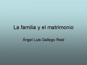 La familia y el matrimonio ngel Luis Gallego