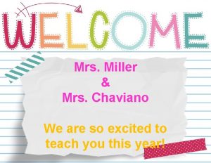 Mrs Miller Mrs Chaviano We are so excited