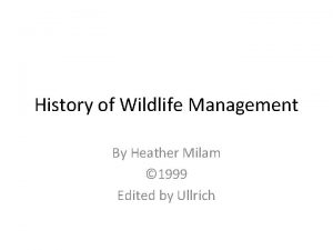 History of Wildlife Management By Heather Milam 1999