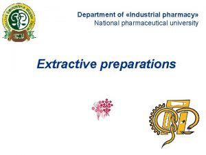 Department of Industrial pharmacy National pharmaceutical university Extractive