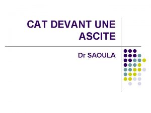 CAT DEVANT UNE ASCITE Dr SAOULA PLAN l