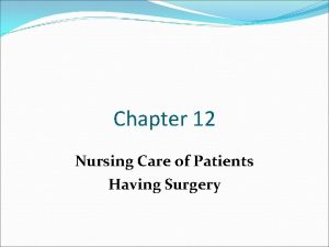 Chapter 12 Nursing Care of Patients Having Surgery