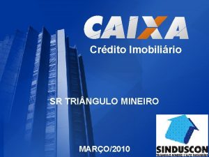 Crdito Imobilirio SR TRI NGULO MINEIRO MARO2010 CRDITO