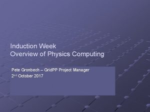 Induction Week Overview of Physics Computing Pete Gronbech