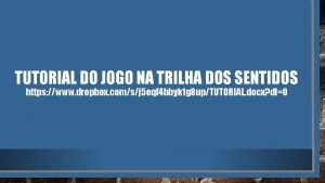 TUTORIAL DO JOGO NA TRILHA DOS SENTIDOS https