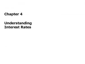 Chapter 4 Understanding Interest Rates Present Value A