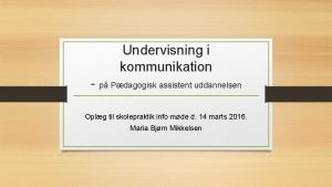 Undervisning i kommunikation p Pdagogisk assistent uddannelsen Oplg