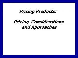 Pricing Products Pricing Considerations and Approaches Definition Price