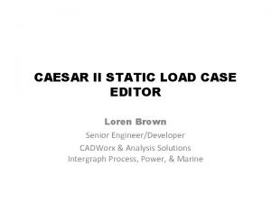 CAESAR II STATIC LOAD CASE EDITOR Loren Brown