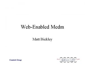 WebEnabled Medm Matt Bickley Controls Group OnCall Support