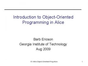 Introduction to ObjectOriented Programming in Alice Barb Ericson