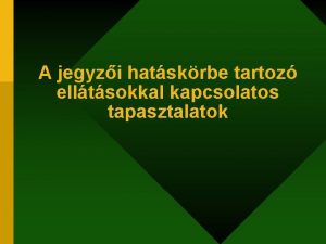 A jegyzi hatskrbe tartoz elltsokkal kapcsolatos tapasztalatok Mely