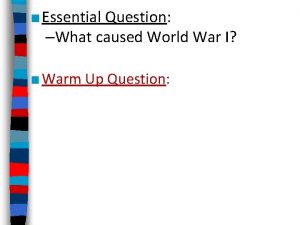 Essential Question What caused World War I Warm