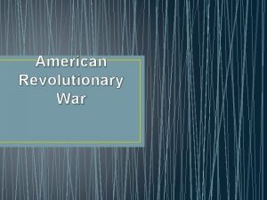 American Revolutionary War 13 Colonies 13 Colonies were