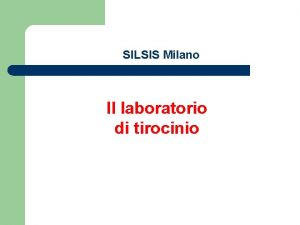 SILSIS Milano Il laboratorio di tirocinio Il laboratorio