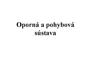 Oporn a pohybov sstava Oporn sstava Funkcia kost