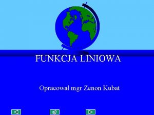 FUNKCJA LINIOWA Opracowa mgr Zenon Kubat WPROWADZENIE POKAZ