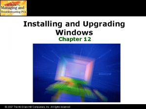 Installing and Upgrading Windows Chapter 12 2007 The