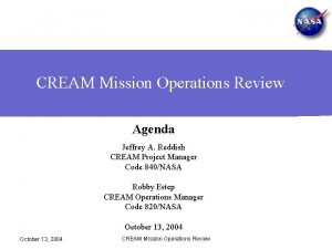 CREAM Mission Operations Review Agenda Jeffrey A Reddish