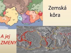 Zemsk kra A jej ZMENY Litosfrick platne Litosfra