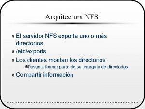 Arquitectura NFS El servidor NFS exporta uno o