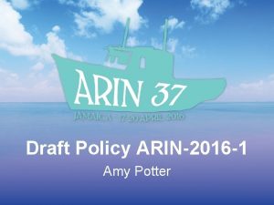 Draft Policy ARIN2016 1 Amy Potter Draft Policy