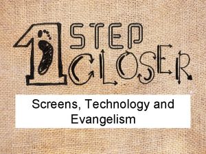 Screens Technology and Evangelism PROCLAMATION VS PERSONAL EVANGELISM