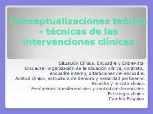 Conceptualizaciones terico tcnicas de las intervenciones clnicas Situacin