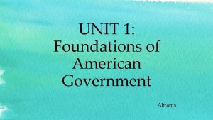 UNIT 1 Foundations of American Government Abrams Unit