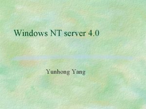 Windows NT server 4 0 Yunhong Yang Windows