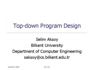 Topdown Program Design Selim Aksoy Bilkent University Department