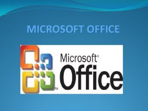 MICROSOFT OFFICE MICROSOFT WORD Microsoft Word es un