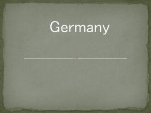 Germany The official name of Germany is the