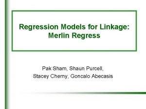 Regression Models for Linkage Merlin Regress Pak Sham