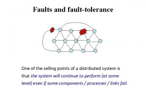 Faults and faulttolerance One of the selling points