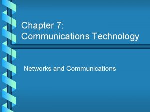 Chapter 7 Communications Technology Networks and Communications Key