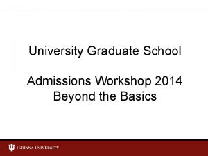 University Graduate School Admissions Workshop 2014 Beyond the