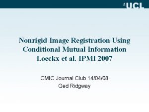 Nonrigid Image Registration Using Conditional Mutual Information Loeckx