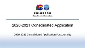 2020 2021 Consolidated Application Functionality 1 Agenda For