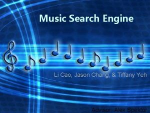 Music Search Engine Li Cao Jason Chang Tiffany