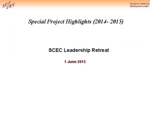Southern California Earthquake Center Special Project Highlights 2014 Southern California Earthquake Center Special Project Highlights 2014