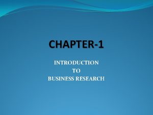 CHAPTER1 INTRODUCTION TO BUSINESS RESEARCH What is research