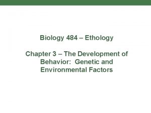 Biology 484 Ethology Chapter 3 The Development of