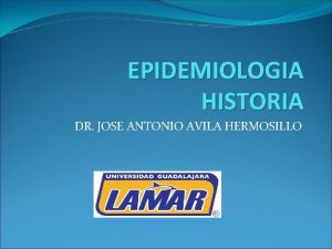 EPIDEMIOLOGIA HISTORIA DR JOSE ANTONIO AVILA HERMOSILLO DESARROLLO