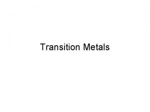 Transition Metals Definitions Complex A metal ion surrounded