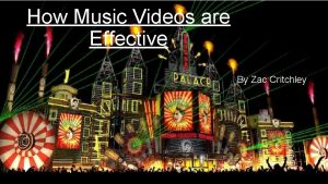 How Music Videos are Effective By Zac Critchley